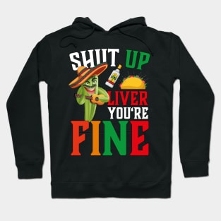 Cinco De Mayo Shut Up Liver You're Fine Hoodie